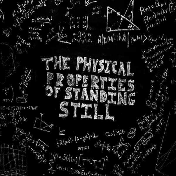 Cover art for The Physical Properties of Standing Still